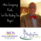 010418 When Caregiving Eds...Let The Healing Ties Begin